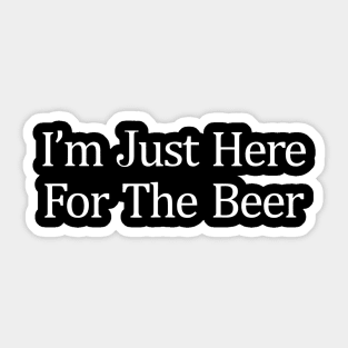 Im Just Here For The Beer Sticker